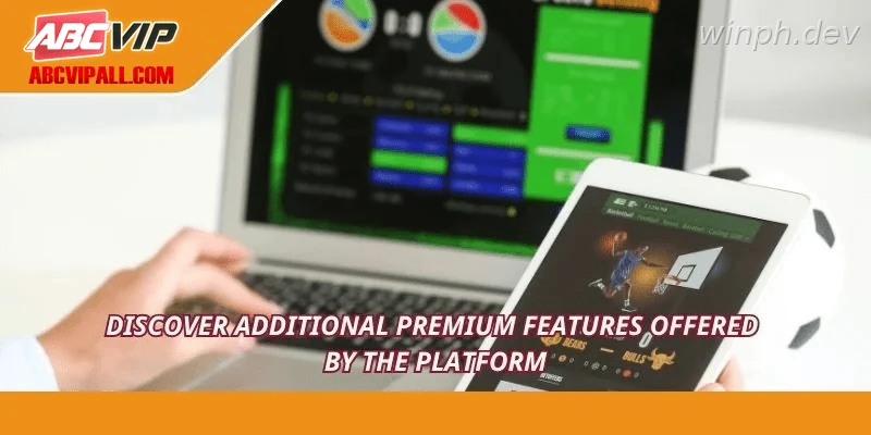 Discover additional premium features offered by the platform